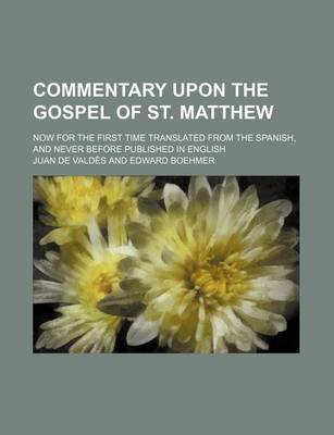 Book cover for Commentary Upon the Gospel of St. Matthew; Now for the First Time Translated from the Spanish, and Never Before Published in English