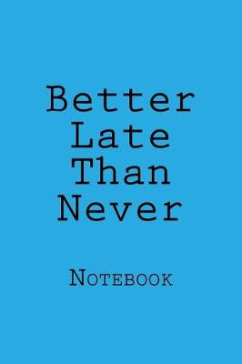 Book cover for Better Late Than Never