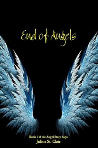 Cover of End of Angels (Book #1 of the Angel Story Saga)
