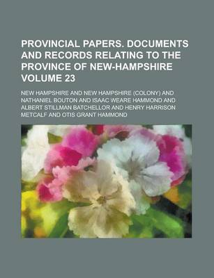 Book cover for Provincial Papers. Documents and Records Relating to the Province of New-Hampshire Volume 23