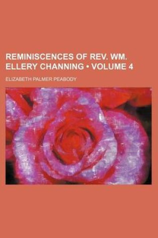 Cover of Reminiscences of REV. Wm. Ellery Channing (Volume 4)