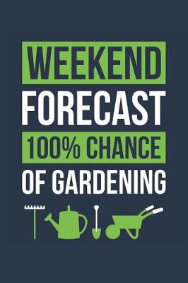 Book cover for Gardening Notebook 'Weekend Forecast 100% Chance of Gardening' - Funny Gift for Gardener - Gardening Journal