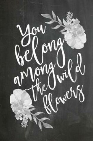 Cover of Chalkboard Journal - You Belong Among the Wild Flowers