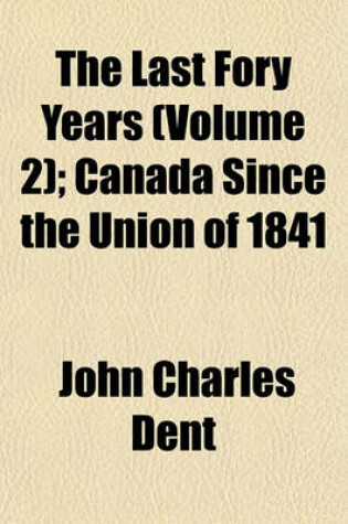 Cover of The Last Fory Years (Volume 2); Canada Since the Union of 1841