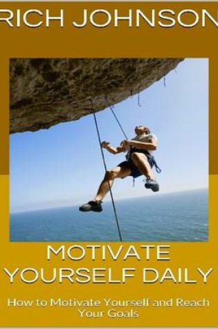 Cover of Motivate Yourself Daily: How to Motivate Yourself and Reach Your Goals