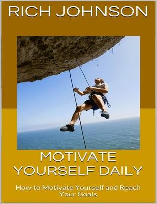 Book cover for Motivate Yourself Daily: How to Motivate Yourself and Reach Your Goals