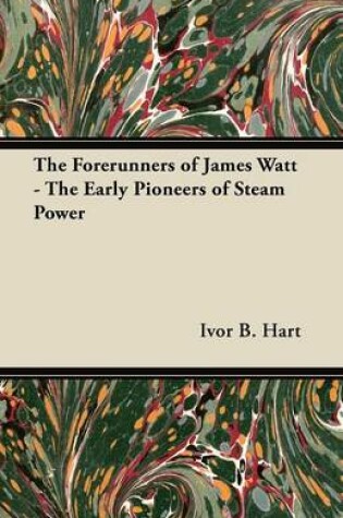 Cover of The Forerunners of James Watt - The Early Pioneers of Steam Power