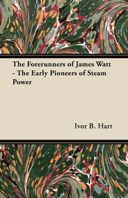 Book cover for The Forerunners of James Watt - The Early Pioneers of Steam Power