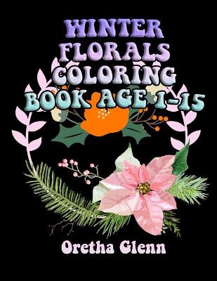 Book cover for Winter Florals Coloring Book Age 1-15
