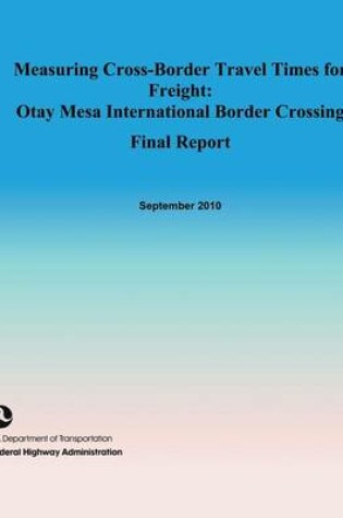 Cover of Measuring Cross-Border Travel Times for Freight