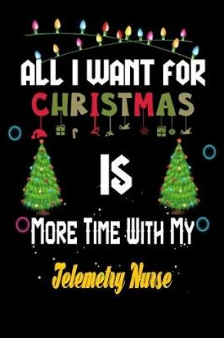 Cover of All I want for Christmas is more time with my Telemetry Nurse