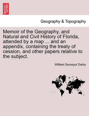 Book cover for Memoir of the Geography, and Natural and Civil History of Florida, Attended by a Map ... and an Appendix, Containing the Treaty of Cession, and Other Papers Relative to the Subject.