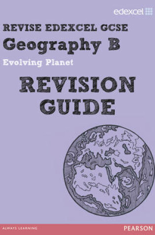 Cover of REVISE EDEXCEL: Edexcel GCSE Geography B Evolving Planet Revision Guide