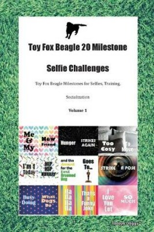 Cover of Toy Fox Beagle 20 Milestone Selfie Challenges Toy Fox Beagle Milestones for Selfies, Training, Socialization Volume 1