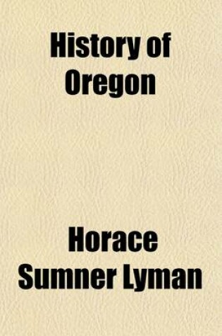 Cover of History of Oregon (Volume 4); The Growth of an American State