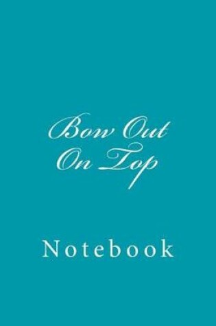 Cover of Bow Out On Top