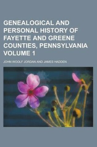 Cover of Genealogical and Personal History of Fayette and Greene Counties, Pennsylvania Volume 1