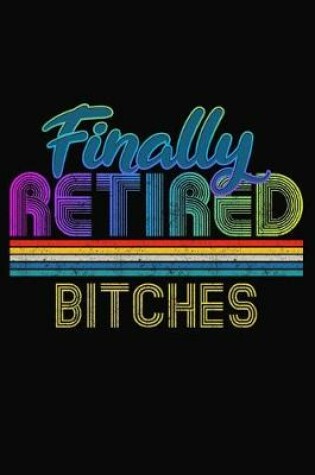 Cover of Finally Retired Bitches