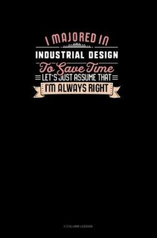 Cover of I Majored In Industrial Design To Save Time Let's Just Assume That I'm Always Right