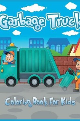 Cover of Garbage Truck Coloring Book for Kids