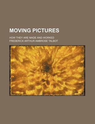 Book cover for Moving Pictures; How They Are Made and Worked