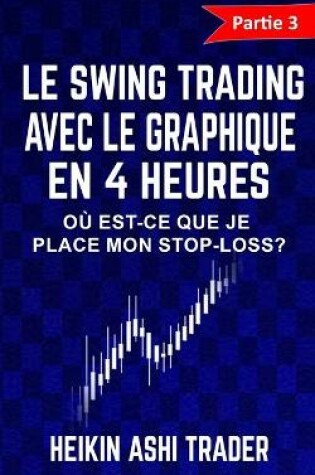 Cover of Le Swing Trading Avec Le Graphique En 4 Heures 3