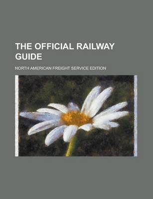 Book cover for The Official Railway Guide; North American Freight Service Edition