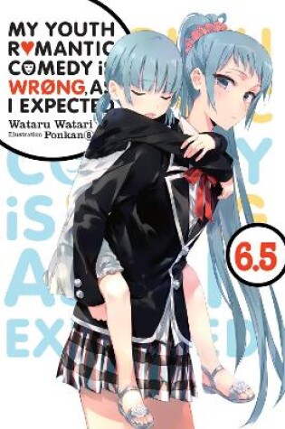 Cover of My Youth Romantic Comedy Is Wrong, As I Expected, Vol. 6.5 (light novel)