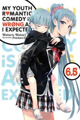 Cover of My Youth Romantic Comedy Is Wrong, As I Expected, Vol. 6.5