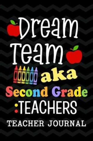 Cover of Dream Team aka Second Grade Teachers Teacher Journal