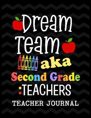 Book cover for Dream Team aka Second Grade Teachers Teacher Journal