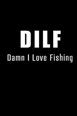 Book cover for DILF - Damn I Love Fishing.