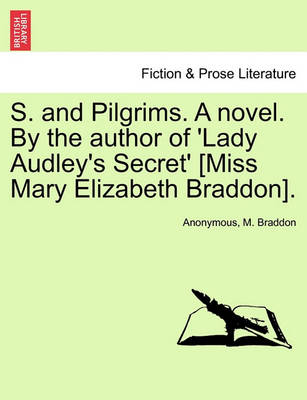 Book cover for S. and Pilgrims. a Novel. by the Author of 'Lady Audley's Secret' [Miss Mary Elizabeth Braddon].