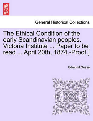 Book cover for The Ethical Condition of the Early Scandinavian Peoples. Victoria Institute ... Paper to Be Read ... April 20th, 1874.-Proof.]