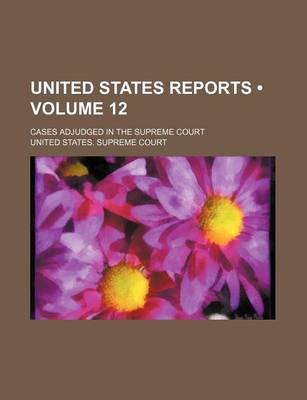 Book cover for United States Reports (Volume 12); Cases Adjudged in the Supreme Court