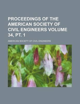 Book cover for Proceedings of the American Society of Civil Engineers Volume 34, PT. 1