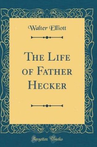 Cover of The Life of Father Hecker (Classic Reprint)