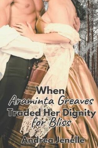 Cover of When Araminta Greaves Traded Her Dignity for Bliss