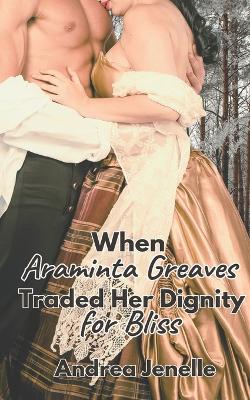 Book cover for When Araminta Greaves Traded Her Dignity for Bliss