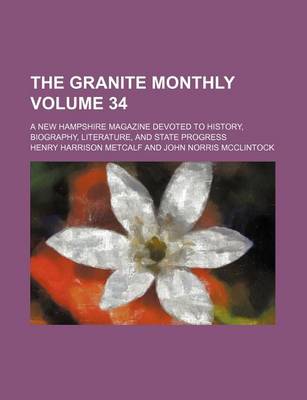 Book cover for The Granite Monthly Volume 34; A New Hampshire Magazine Devoted to History, Biography, Literature, and State Progress