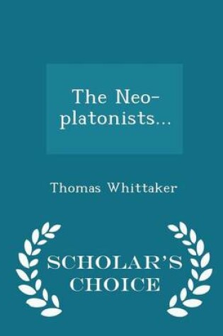 Cover of The Neo-Platonists... - Scholar's Choice Edition