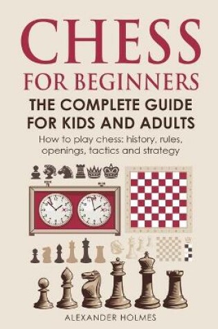 Cover of Chess For Beginners. The Complete Guide For Kids And Adults