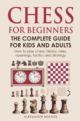 Book cover for Chess For Beginners. The Complete Guide For Kids And Adults