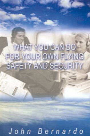 Cover of What You Can Do for Your Own Flying Safety & Security