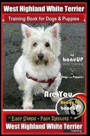 Cover of West Highland White Terrier Training Book for Dogs and Puppies by Bone Up Dog Training for Dogs and Puppies