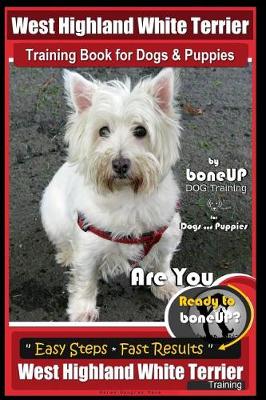 Cover of West Highland White Terrier Training Book for Dogs and Puppies by Bone Up Dog Training for Dogs and Puppies