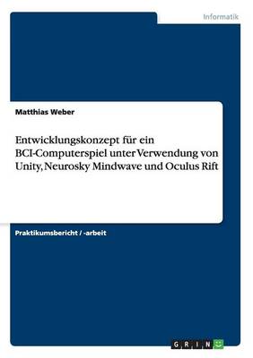 Book cover for Entwicklungskonzept für ein BCI-Computerspiel unter Verwendung von Unity, Neurosky Mindwave und Oculus Rift