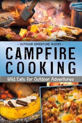 Cover of Outdoor Adventure Guides Campfire Cooking Wild Eats for Outdoor Adventures