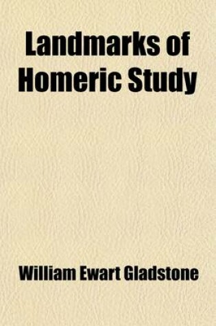 Cover of Landmarks of Homeric Study; Together with an Essay on the Points of Contact Between the Assyrian Tablets and the Homeric Text