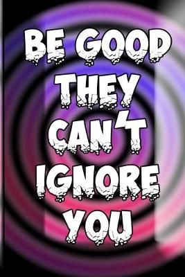 Book cover for Be Good They Cant Ignore You